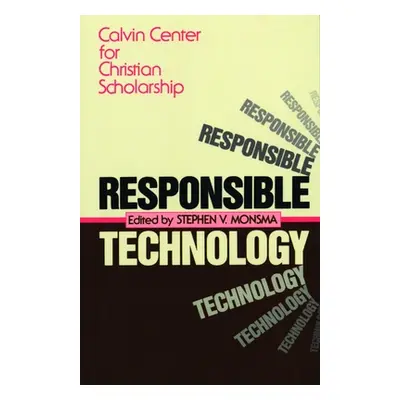 "Responsible Technology: A Christian Perspective" - "" ("Calvin Center for Christian Scholarship