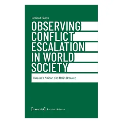 "Observing Conflict Escalation in World Society: Ukraine's Maidan and Mali's Breakup" - "" ("Bsc