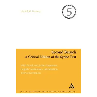 "Second Baruch: A Critical Edition of the Syriac Text: With Greek and Latin Fragments, English T