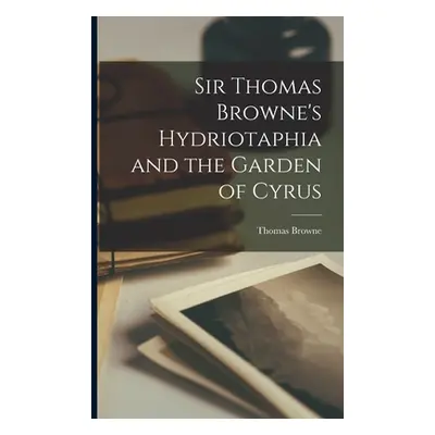 "Sir Thomas Browne's Hydriotaphia and the Garden of Cyrus" - "" ("Browne Thomas")