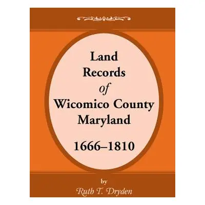 "Land Records Wicomico County, Maryland, 1666-1810" - "" ("Dryden Ruth T.")