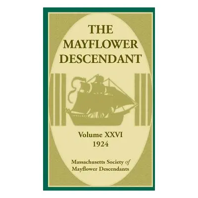 "The Mayflower Descendant, Volume 26, 1924" - "" ("Mass Soc of Mayflower Descendants")