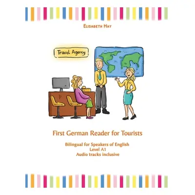 "First German Reader for Tourists: Bilingual for Speakers of English Level A1" - "" ("May Elisab