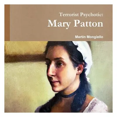 "Terrorist Psychotic: Mary Patton" - "" ("Mongiello Martin")