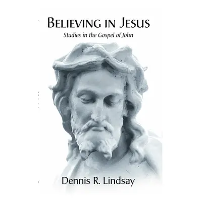 "Believing in Jesus: Studies in the Gospel of John" - "" ("Lindsay Dennis R.")