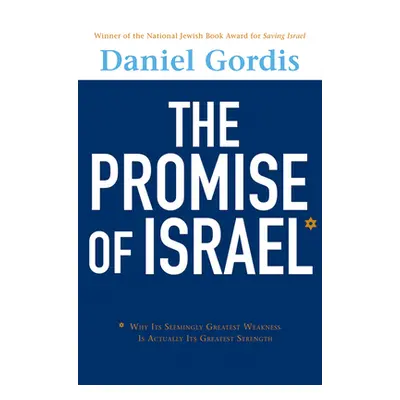 "The Promise of Israel: Why Its Seemingly Greatest Weakness Is Actually Its Greatest Strength" -