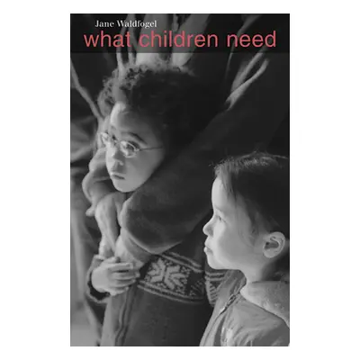 "What Children Need" - "" ("Waldfogel Jane")