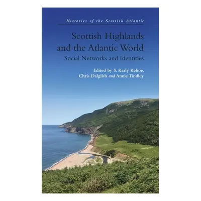 "Scottish Highlands and the Atlantic World: Social Networks and Identities" - "" ("Kehoe S. Karl