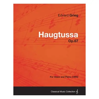 "Haugtussa Op.67 - For Voice and Piano (1895)" - "" ("Grieg Edvard")