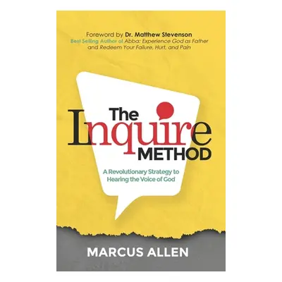 "The Inquire Method: A Revolutionary Strategy to Hearing the Voice of God" - "" ("Stevenson III 