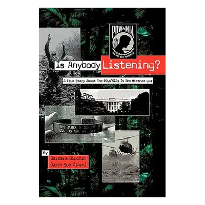 "Is Anybody Listening?: A True Story about POW/MIAs in the Vietnam War" - "" ("Birchim Barbara")