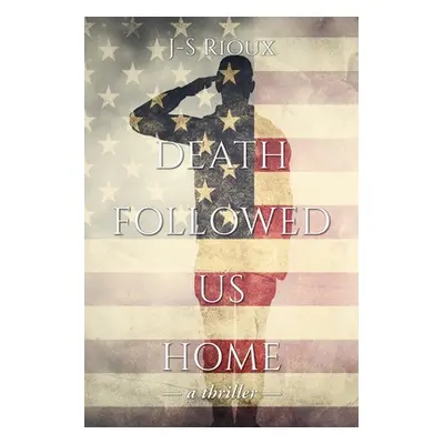 "Death Followed Us Home: a thriller" - "" ("Rioux J-S")