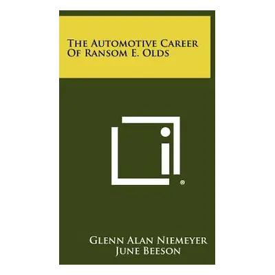 "The Automotive Career Of Ransom E. Olds" - "" ("Niemeyer Glenn Alan")