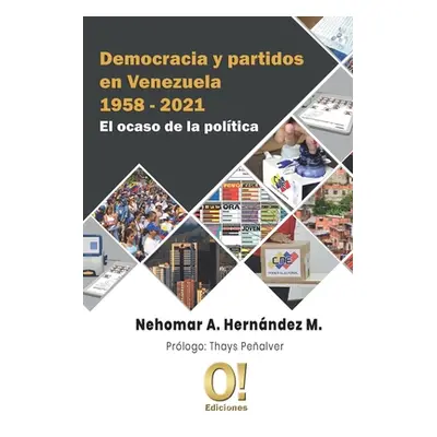 "Democracia y partidos en Venezuela 1958 - 2021: El ocaso de la poltica" - "" ("Hernndez Nehomar