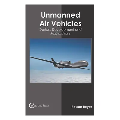 "Unmanned Air Vehicles: Design, Development and Applications" - "" ("Reyes Rowan")