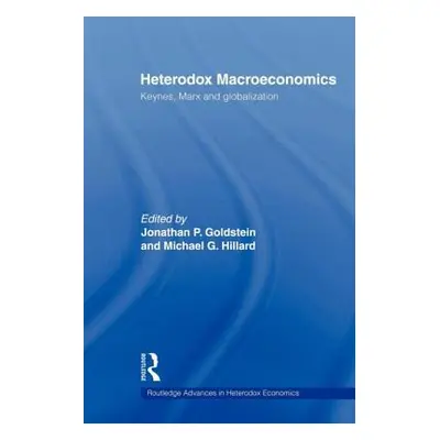 "Heterodox Macroeconomics: Keynes, Marx and globalization" - "" ("Goldstein Jonathan P.")