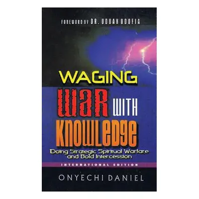 "Waging War with Knowledge: Doing Strategic Spiritual Warfare and Bold Intercession" - "" ("Dani