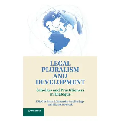 "Legal Pluralism and Development: Scholars and Practitioners in Dialogue" - "" ("Tamanaha Brian 