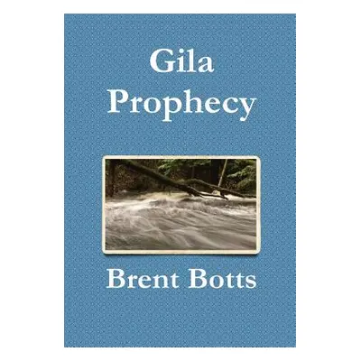 "Gila Prophecy" - "" ("Botts Brent")