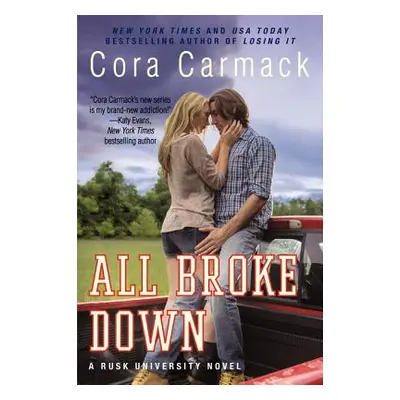 "All Broke Down: A Rusk University Novel" - "" ("Carmack Cora")