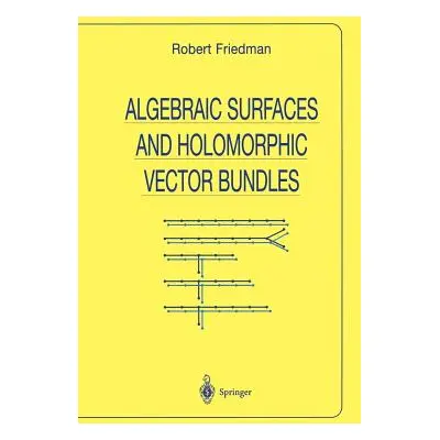 "Algebraic Surfaces and Holomorphic Vector Bundles" - "" ("Friedman Robert")