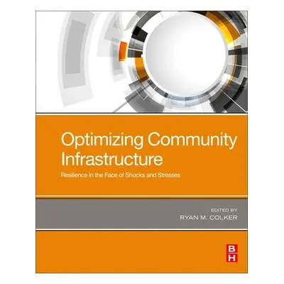 "Optimizing Community Infrastructure: Resilience in the Face of Shocks and Stresses" - "" ("Colk