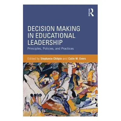 "Decision Making in Educational Leadership: Principles, Policies, and Practices" - "" ("Chitpin 