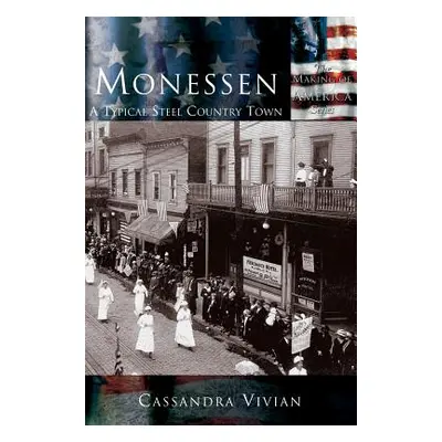 "Monessen: A Typical Steel Country Town" - "" ("Vivian Cassandra")