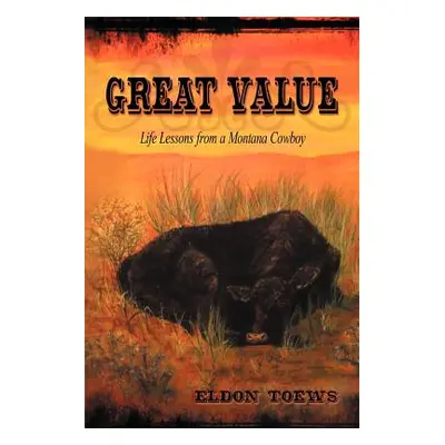 "Great Value: Life Lessons from a Montana Cowboy" - "" ("Toews Eldon")