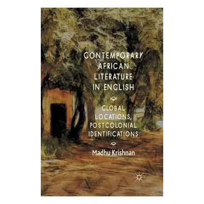 "Contemporary African Literature in English: Global Locations, Postcolonial Identifications" - "