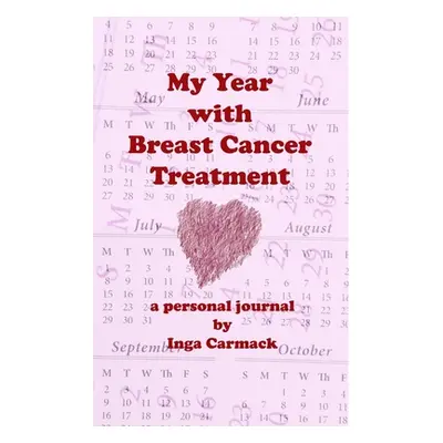 "My Year with Breast Cancer Treatment: a personal journal" - "" ("Carmack Inga")