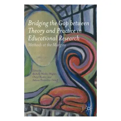 "Bridging the Gap Between Theory and Practice in Educational Research: Methods at the Margins" -