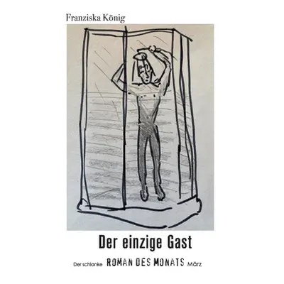 "Der einzige Gast: Der schlanke Roman des Monats Mrz" - "" ("Knig Franziska")