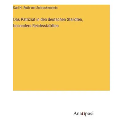 "Das Patriziat in den deutschen Städten, besonders Reichsstädten" - "" ("Roth Von Schreckenste