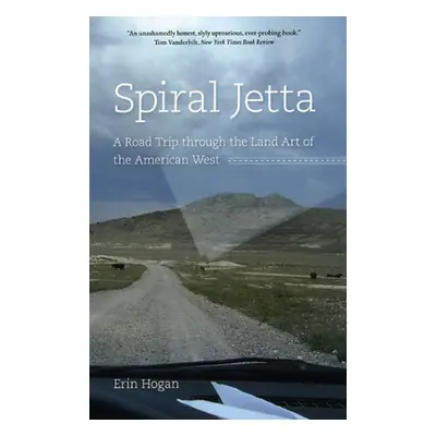 "Spiral Jetta: A Road Trip Through the Land Art of the American West" - "" ("Hogan Erin")