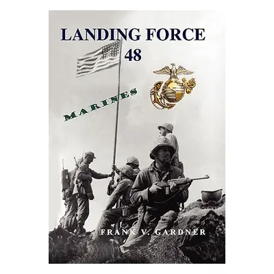 "Landing Force 48" - "" ("Gardner Frank V.")