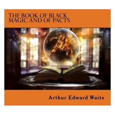 "The Book of Black Magic and of Pacts" - "" ("Waite Arthur Edward")