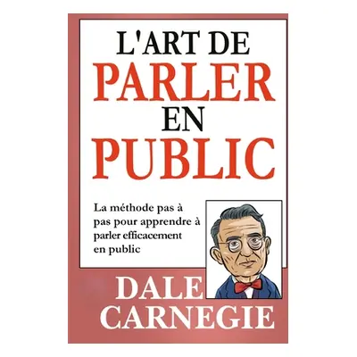 "L'Art de Parler en Public (Traduit)" - "" ("Carnegie Dale")