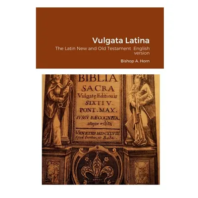 "Vulgata Latina: The Latin New and Old Testament English version" - "" ("Horn Bishop Arne")