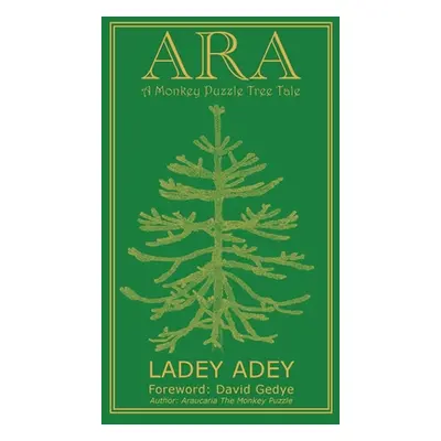 "Ara: A Monkey Puzzle Tree Tale" - "" ("Adey Ladey")