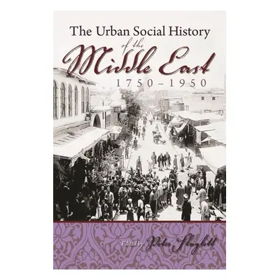 "The Urban Social History of the Middle East, 1750-1950" - "" ("Sluglett Peter")