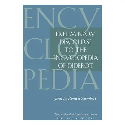 "Preliminary Discourse to the Encyclopedia of Diderot" - "" ("D'Alembert Jean Le Rond")