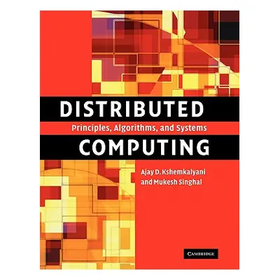 "Distributed Computing: Principles, Algorithms, and Systems" - "" ("Kshemkalyani Ajay D.")