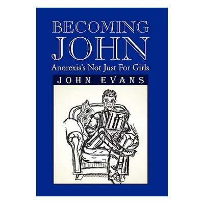 "Becoming John: Anorexia's Not Just for Girls" - "" ("Evans John")