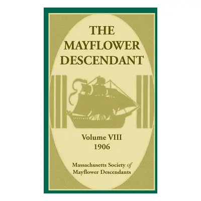 "The Mayflower Descendant, Volume 8, 1906" - "" ("Mass Soc of Mayflower Descendants")