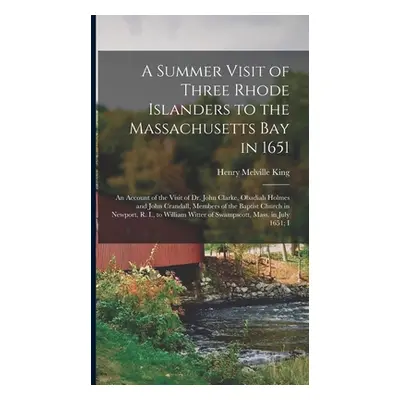 "A Summer Visit of Three Rhode Islanders to the Massachusetts Bay in 1651: An Account of the Vis