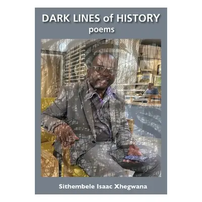 "Dark Lines of History: Poems" - "" ("Xhegwana Sithembele Isaac")