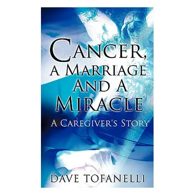 "Cancer, a Marriage and a Miracle" - "" ("Tofanelli Dave")