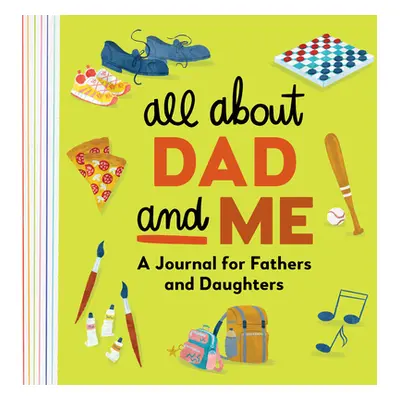 "All about Dad and Me: A Journal for Fathers and Daughters" - "" ("Rockridge Press")