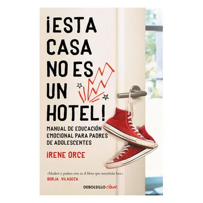 "Esta Casa No Es Un Hotel!: Manual de Educacin Emocional Para Padres de Adolesc Entes / This Hou